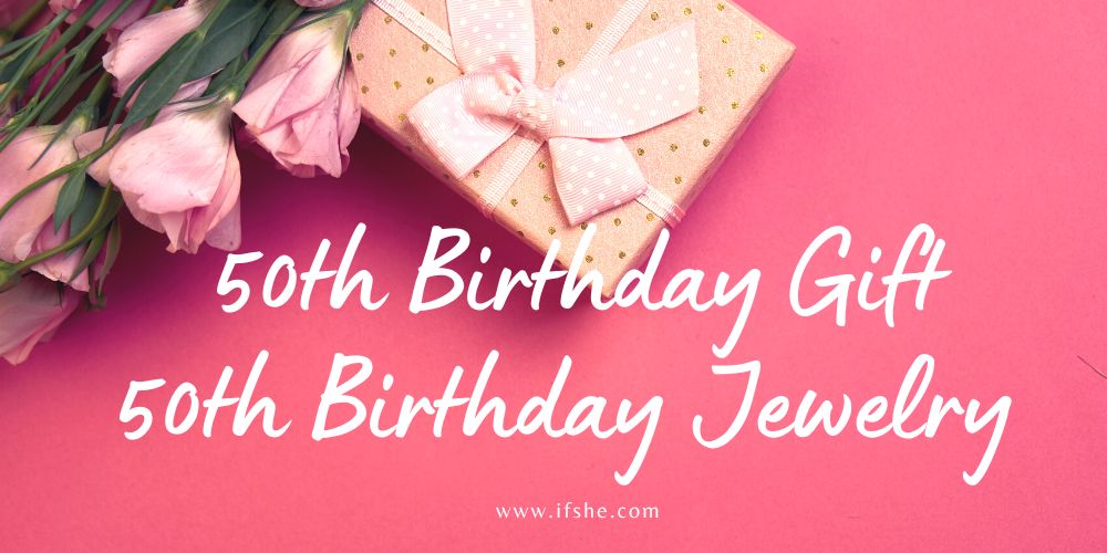 50th Birthday Jewelry | 50th Birthday Gift Ideas for Women