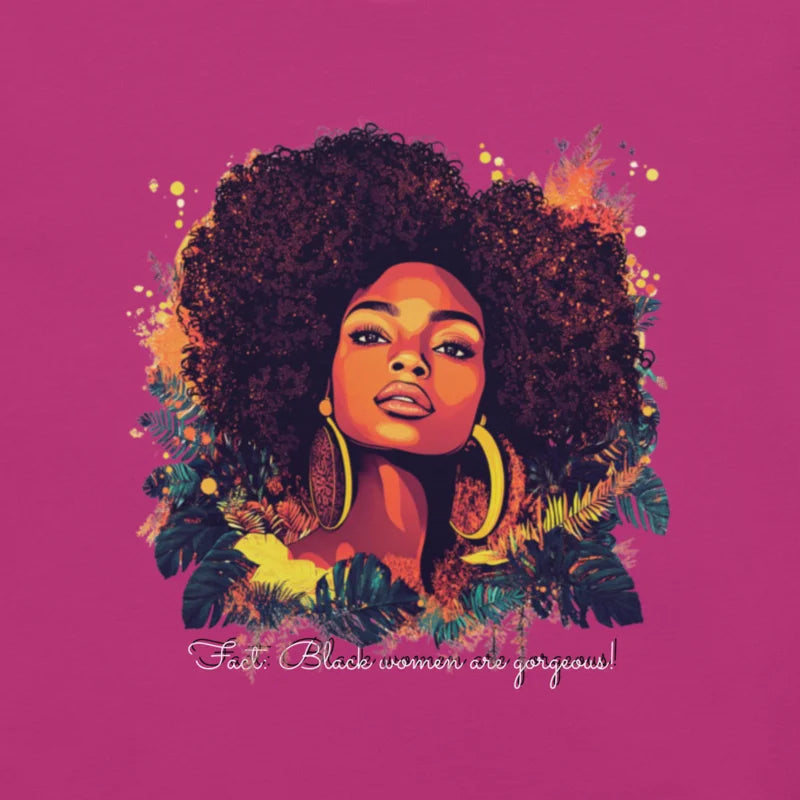 Fact: Black Women Are Gorgeous!" T-Shirt – Celebrate Beauty & Pride